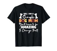 Oui, je suis une mère célibataire avec un chien, tu devras être incroyable T-Shirt