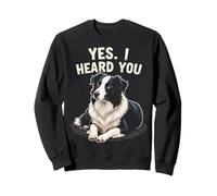 Oui, Je t'ai Entendu, drôle de Border Collie Sweatshirt