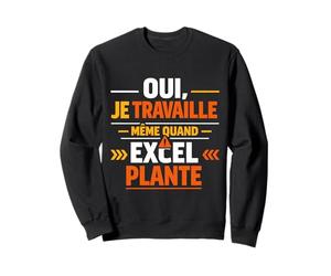 Oui Je Travaille même Quand Excel Plante Sweatshirt