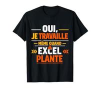 Oui Je Travaille même Quand Excel Plante T-Shirt