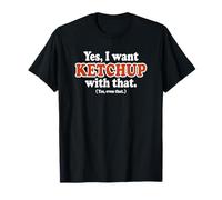 Oui, Je Veux du Ketchup avec ça. (Oui, même ça.) Drôle T-Shirt