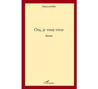 Oui, je veux vivre - Patricia Kawa - L'harmattan - broché - Roman