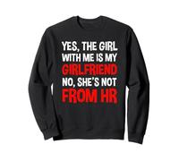 Oui, la Fille avec Moi est ma Copine Qui n'est Pas des ressources humaines Sweatshirt