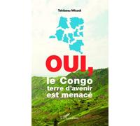 Oui, le Congo terre d'avenir est menacé - Tshibasu Mfuadi - L'harmattan - broché - Essai