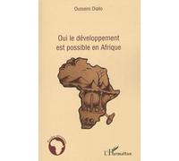 Oui, Le Développement Est Possible En Afrique - Une Nouvelle Approche Du Développement Et De La Lutte Contre La Pauvreté À Travers Le Commerce International Et Un Partage Équitable Des...