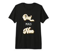 Oui mais Non, Drôle T-Shirt Haut de Gamme