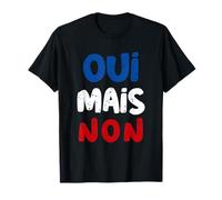 Oui mais non En Français Dire Drôle En France Drapeau Couleurs T-Shirt