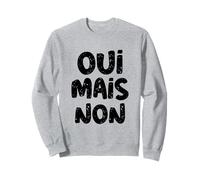 Oui mais Non en français Dire drôle France en français Sweatshirt