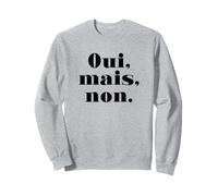 Oui Mais Non (Français Drôle) Sweatshirt
