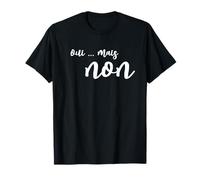 Oui Mais Non - Humour Message Marrant Phrase Drôle Graphique T-Shirt