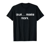 Oui Mais Non - Humour Message Marrant Phrase Drôle Graphique T-Shirt