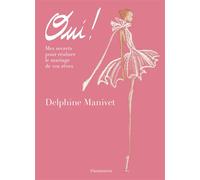 Oui ! Mes secrets pour réaliser le mariage de vos rêves - Delphine Manivet - Flammarion - relié - Beau livre