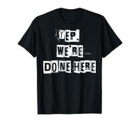 Oui, Nous Avons Fini Ici T-Shirt