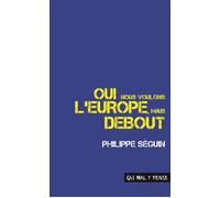 Oui nous voulons l'Europe, mais debout Discours pour la France - Philippe Séguin - Qui Mal Y Pense Editions - broché - Essai