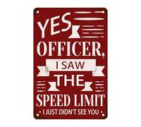 Oui, officier, j'ai vu le panneau de limitation de vitesse, je ne vous ai tout simplement pas vu, plaque en métal, blague sarcastique pour la maison, le bureau, les accessoires de bureau, le garage, l