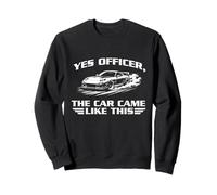 Oui, Officier, la Voiture est arrivée comme ça - Racing Car JDM Lover Sweatshirt