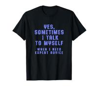 « Oui, Parfois Je me Parle Quand J'Ai Besoin de Conseils d'experts » T-Shirt