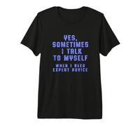 « Oui, Parfois Je me Parle Quand J'Ai Besoin de Conseils d'experts » T-Shirt Haut de Gamme