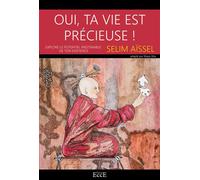 Oui, ta vie est précieuse - Explore le potentiel inestimable de ton existence - Selim Aïssel - Ecce - broché - Guide