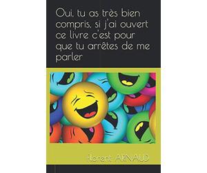 Oui, tu as très bien compris, si j'ai ouvert ce livre c'est pour que tu arrêtes de me parler