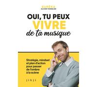 Oui, tu peux vivre de ta musique Stratégie, mindset et plan d'action pour passer de l'ombre à la scène - Olivier Tonnelier - Jikji - broché - Guide