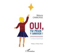 Oui, tu peux y arriver !: Pour aider un enfant présentant un trouble des apprentissages