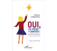 Oui, tu peux y arriver ! Pour aider un enfant présentant un trouble des apprentissages - Mélanie Camborde - L'harmattan - broché - Guide