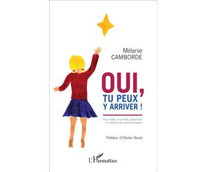 Oui, tu peux y arriver ! Pour aider un enfant présentant un trouble des apprentissages - Mélanie Camborde - L'harmattan - broché - Guide