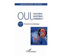 Oui, Vos Reins Sont Bien Malades ! - Tome 2, Prévention Et Dépistage
