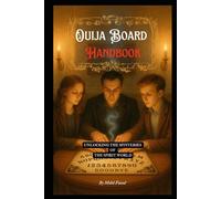 Ouija Board Handbook: Unlocking The Mysteries Of The Spirit World (Kozyrev Mirror Uncovered: Everything You Need To Know And Learn)