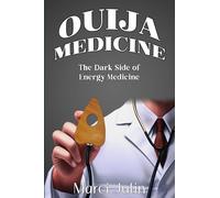 Ouija Medicine: The Dark Side of Energy Medicine