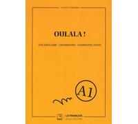 Oulala ! Niveau A1: Vocabulaire, grammaire, communication