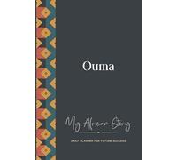 Ouma Daily Planner: My African Story: 300-page 6x9 Guided Journal for Daily Goal Setting and Success Planning, Weekly Introspection