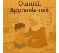 Oummi, apprends-moi...: Oummi, apprends-moi les 5 piliers de l'Islam. Livre éducatif et ludique pour enfant. Apprentissage des 5 piliers de l'Islam ... Livre destiné aux enfants entre 3 et 6 ans.