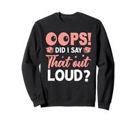 Oups Did I Say That Out Loud? Sweatshirt