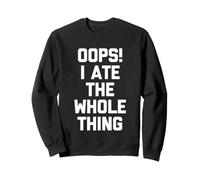 Oups! I Ate The Whole Thing - Funny Saying Sarcastic Food Sweatshirt