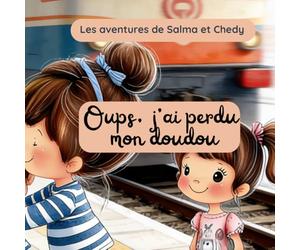 Oups, j'ai perdu mon doudou: Une histoire sur le partage et l'amour fraternel - Les aventures de Salma et Chedy