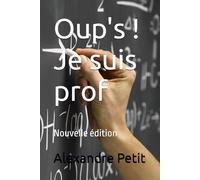 Oup's ! Je suis prof: Nouvelle édition