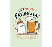 Our 1st Father's Day Together: Funny Father’s Day Gift from Baby - Softcover Notebook Journal for New Dads - A Cute & Practical Alternative to a Greeting Card