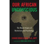 Our African Unconscious: The Black Origins of Mysticism and Psychology