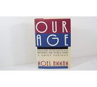 Our Age: English Intellectuals Between the World Wars : A Group Portrait