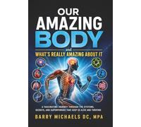 Our Amazing Body: And What's Really Amazing About It