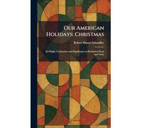 Our American Holidays: Christmas: Its Origin, Celebration and Significance as Related in Prose and Verse