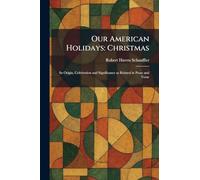 Our American Holidays: Christmas: Its Origin, Celebration and Significance as Related in Prose and Verse
