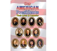 Our American Presidents: Their Lives and Legacies