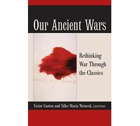 Our Ancient Wars: Rethinking War Through the Classics