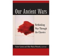 Our Ancient Wars: Rethinking War Through The Classics