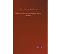 Our Animal Friends In Their Native Homes