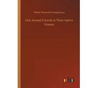 Our Animal Friends In Their Native Homes