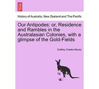 Our Antipodes: Or, Residence And Rambles In The Australasian Colonies, With A Glimpse Of The Gold-Fields